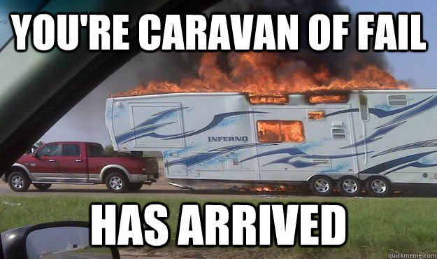 You Are Caravan Of Fail Has Arrived Funny Fail Meme Picture