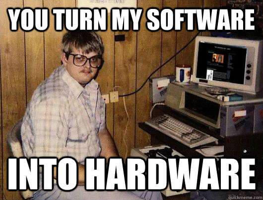You Turn Software Into Hardware Funny Computer Meme Picture