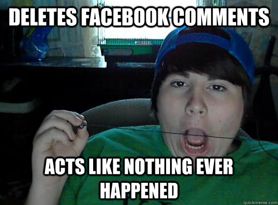 Deletes Facebook Comments Acts Like Nothing Ever Happened Funny Meme Image For Facebook