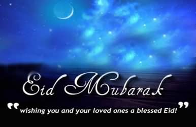 Eid Mubarak Wishing You And Your Loved Ones A Blessed Eid