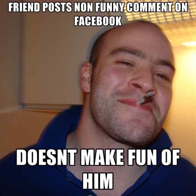 Friends Posts Non Funny Comment On Facebook Doesnt Make Fun Of Him Funny  Meme Picture
