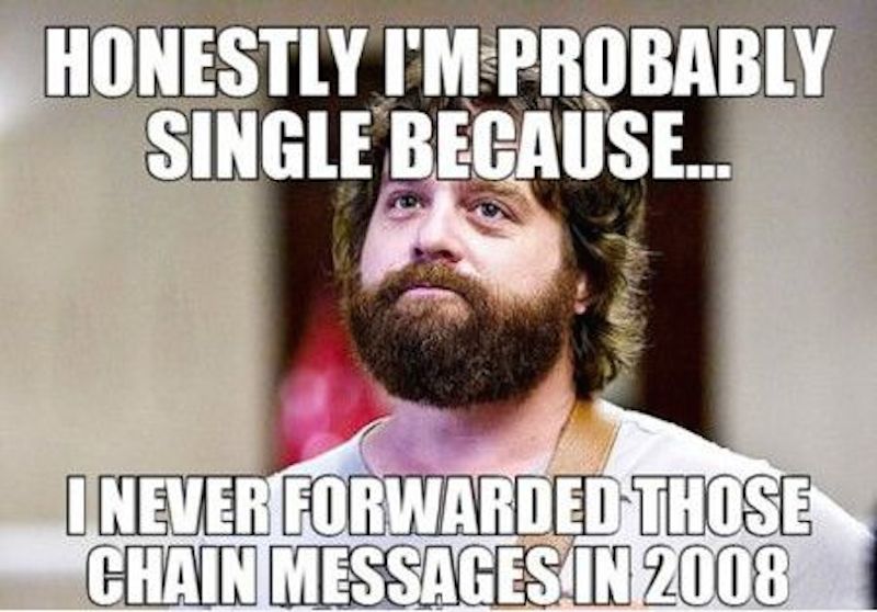 Honestly I Am Probably Single Because I Never Forwarded Those Chain Messages In 2008 Funny Meme Image