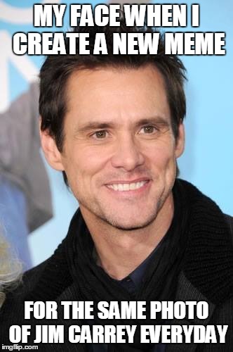 My Face When I Create A New Meme For The Same Photo Of Jim Carrey Everyday Funny Image