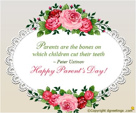 Parents Are The Bones On Which Children Cut Their Teeth Happy Parents Day