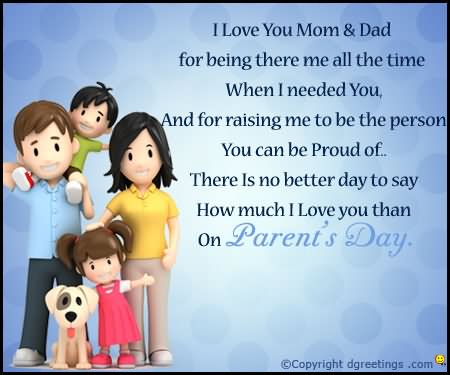 There Is No Better Day To Say How Much I Love You Than On Parents Day