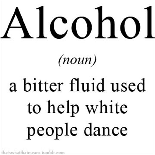 A Bitter Fluid Used To Help White People Dance Funny Alcohol Definition Image