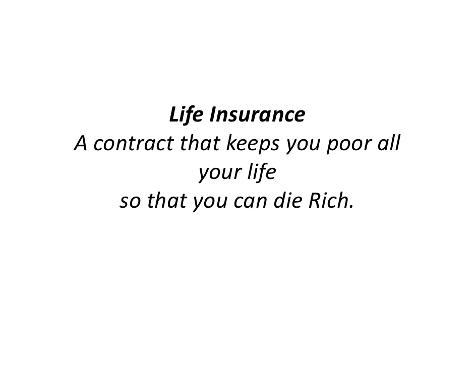 A Contract That Keeps You Poor All Your Life So That You Can Die Rich Funny Life Insurance Definition Image