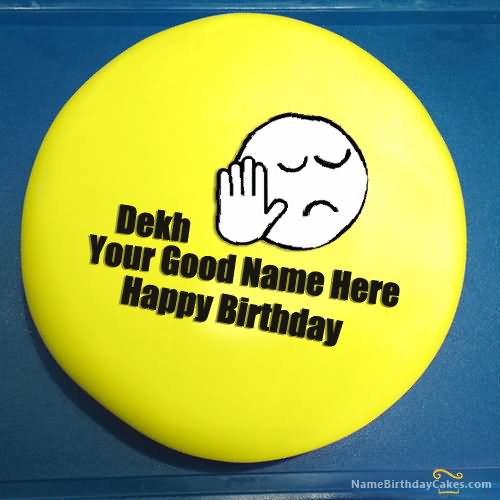 Dekh Your Good Name Here Happy Birthday Funny Picture