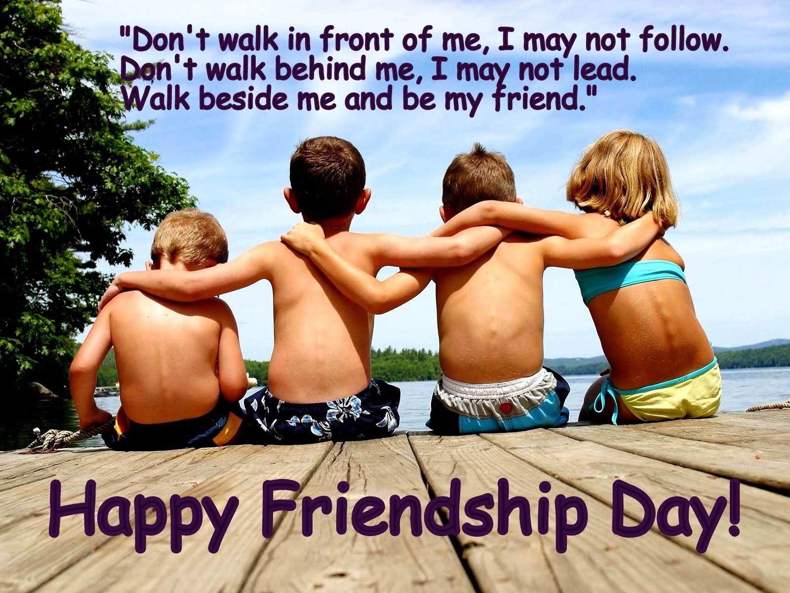 Don't Walk In Front Of Me, I May Not Follow Happy Friendship Day