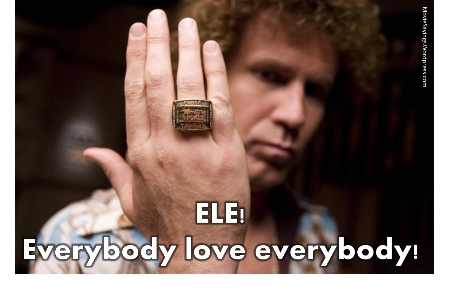 Ele Everybody Love Everybody Funny Will Ferrell Meme Image
