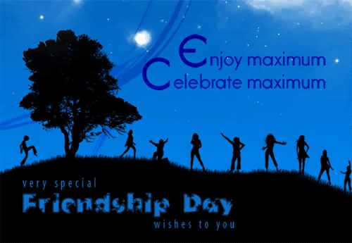Enjoy Maximum Celebrate Maximum Very Special Friendship Day Wishes To You