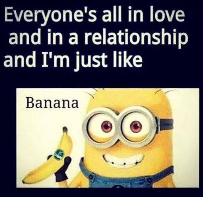 Everyone S All In Love And In A Relationship And I Am Just Like Banana Funny Relationship Meme Image