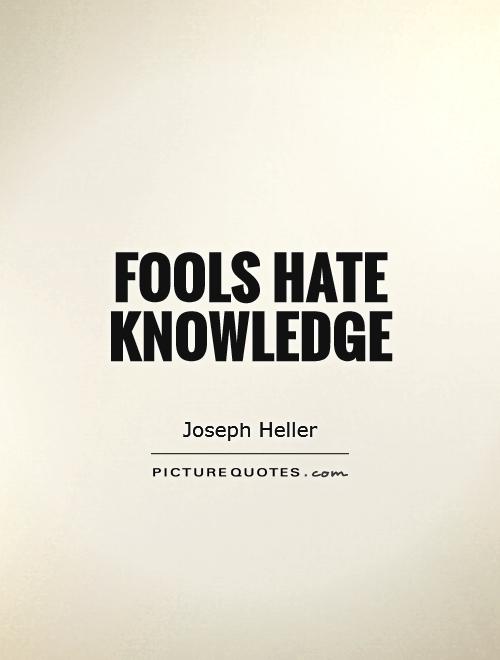 Fools hate knowledge.