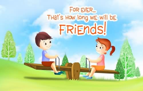 For Ever That's How Long We Will Be Friends Happy Friendship Day
