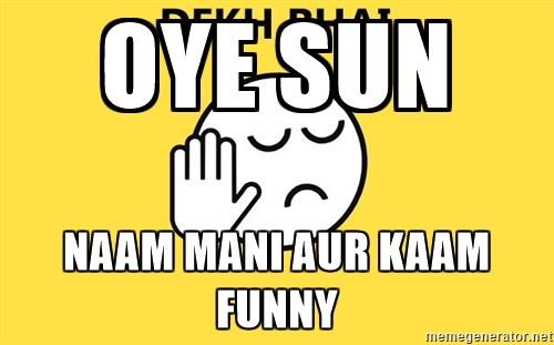 Funny Picture Oye Sun Naam Mani Aur Kaam Funny