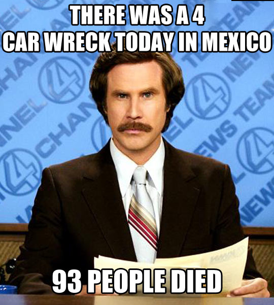 Funny Will Ferrell There Was A Car Wreck Today In Mexico 93 People Died Picture
