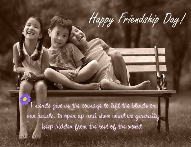 Happy Friendship Day - Friends Gives Us The Courage To Lift The Blinds On Our Hearts Ecard