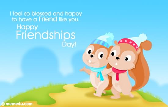 I Feel So Blessed And Happy To Have A Friend Like You Happy Friendship Day