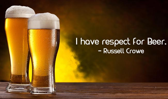 I Have Respect For Beer - Russell Crowe Happy International Beer Day