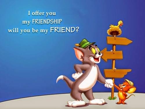 I Offer You My Friendship Will You Be My Friend Tom And Jerry Picture