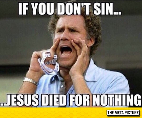 If You Don't Sin Jesus Died For Nothing Funny Will Ferrell Image
