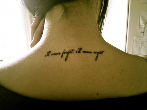 I'll Never Forget I'll Never Regret Quote Tattoo On Girl Back Neck