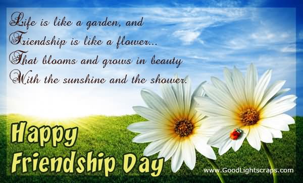 Life Is Like A Garden And Friendship Is Like A Flower Happy Friendship Day