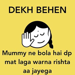 Mummy Ne Bola Hai Dp Mat Laga Warna Rishta Aa Jayega Funny Dekh Behen Picture
