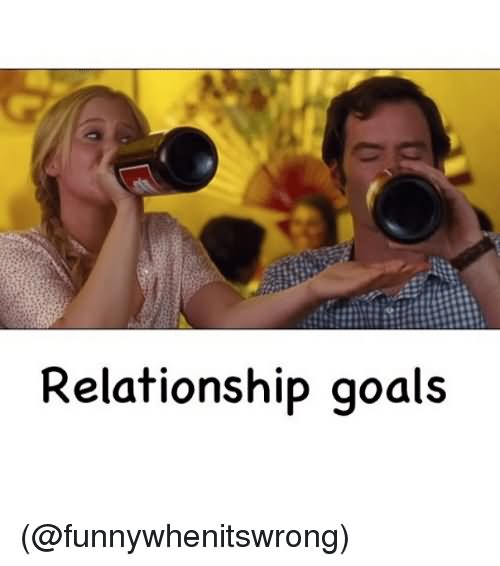 Relationship Goals Funny Meme Picture For Whatsapp