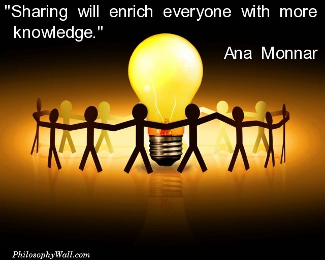 Sharing will enrich everyone with more knowledge.