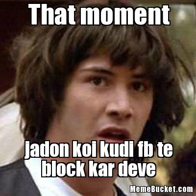 That Moment Jadon Koi Kudi Fb Te Block Kar Deve Funny Punjabi Meme Picture