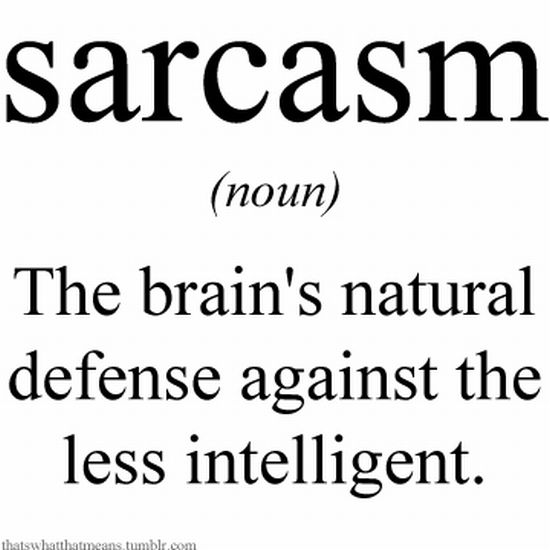The Brain's Natural Defense Against The Less Intelligent Funny Sarcasm Definition Picture