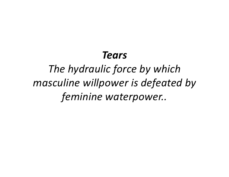 The Hydraulic Force By Which Masuline Willpower Is Defeated By Feminine Waterpower Funny Tears Definition Image