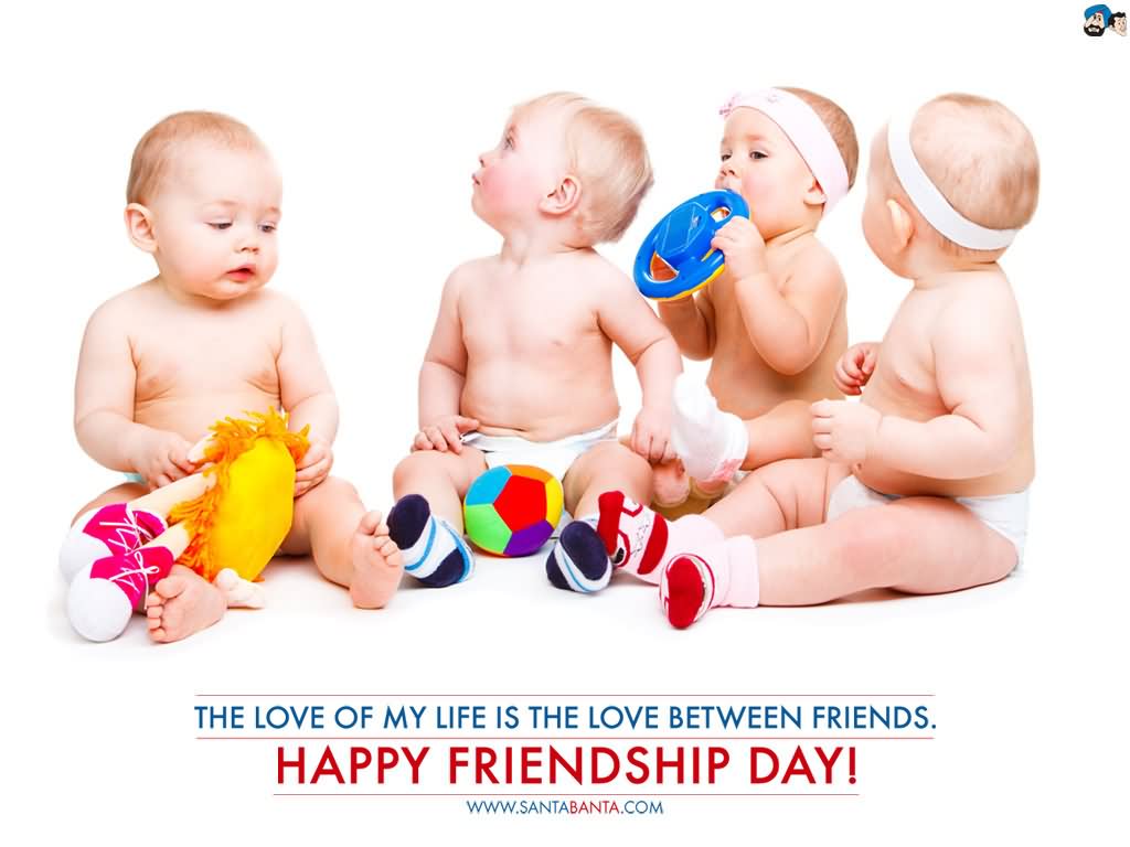The Love Of My Life Is The Love Between Friends Happy Friendship Day