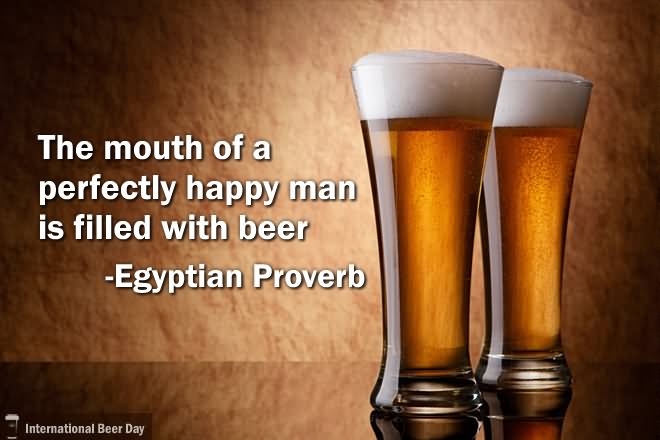 The Mouth Of Perfectly Happy Man Is Filled With Beer Happy International Beer Day
