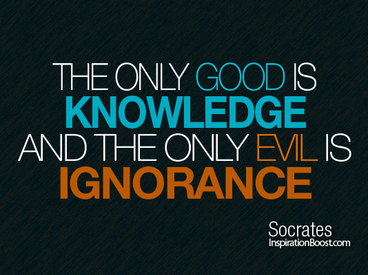 The only good is knowledge and the only evil is ignorance