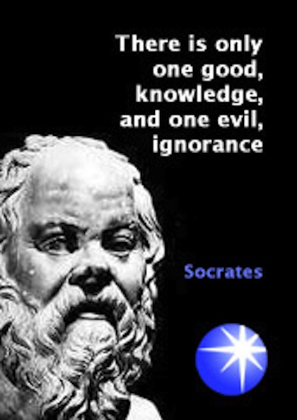 There is only one good, knowledge, and one evil, Ignorance  - Socrates