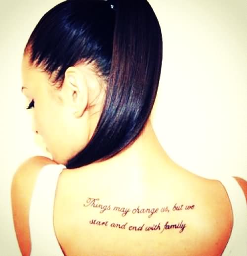 Things May Change Us, But We Start And End With Family Words Tattoo Girl Upper Back