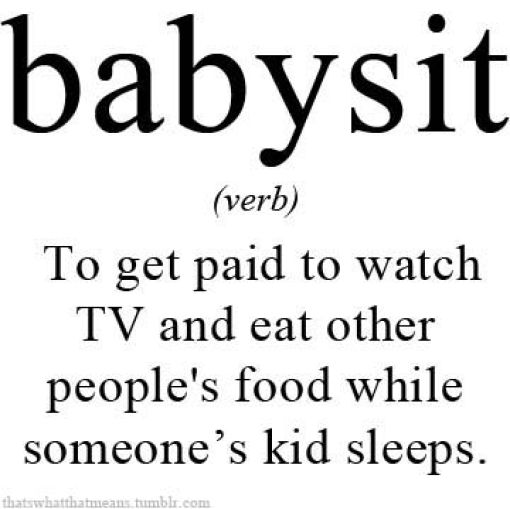 To Get Paid To Watch TV And Eat Other People's Food While Someone's Kid Sleeps Funny Babysit Definition Image