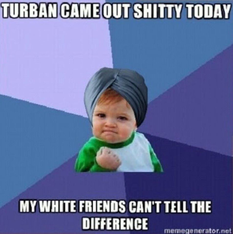 Turban Came Out Shitty Today My White Friends Can't Tell The Difference Funny Punjabi Meme Picture