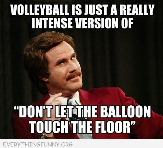 Volleyball Is Just A Really Intense Version Of Don't Let The Balloon Touch The Floor Funny Will Ferrell Image