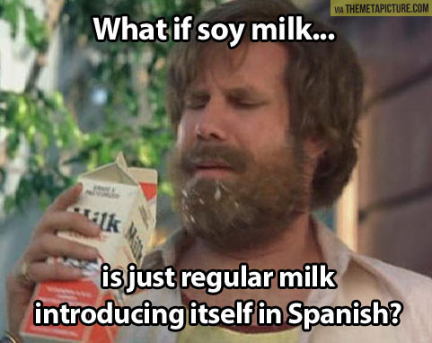 What If Soy Milk Is Just Regular Milk Introducing Itself In Spanish Funny Will Ferrell Picture