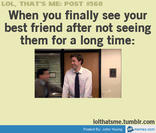 When You Finally See Your Best Friend After Not Seeing Them For A Long Time Funny Best Friends Meme Gif Image