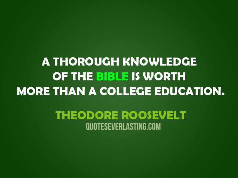 A thorough knowledge of the Bible is worth more than a college education