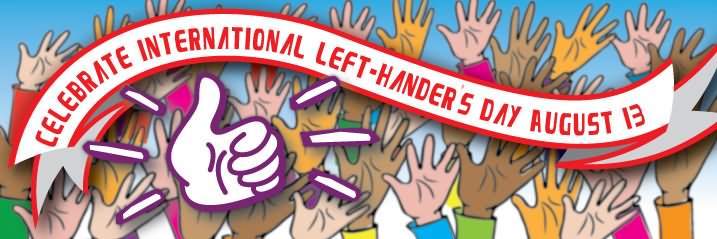 Celebrate International Left Handers Day August 13 Banner Image