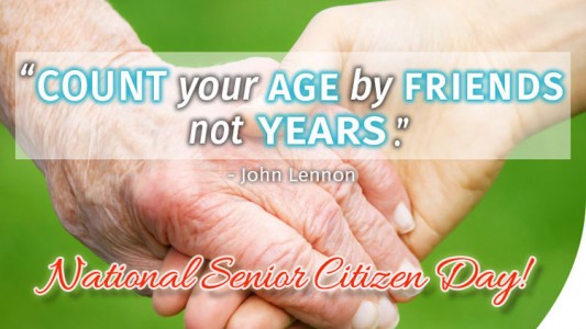 Count Your Age By Friends Not Years. National Senior Citizen Day