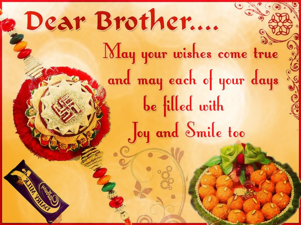 Dear Brother May Your Wishes Come True And May Each Of Your Days Be Filled With Joy And Smile Too Happy Raksha Bandhan