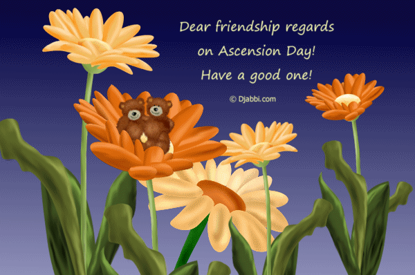 Dear Friendship Regards On Ascension Day Have A Good One