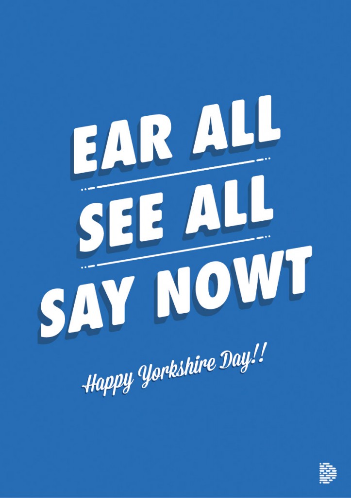 Ear All See All Say Nowt Happy Yorkshire Day