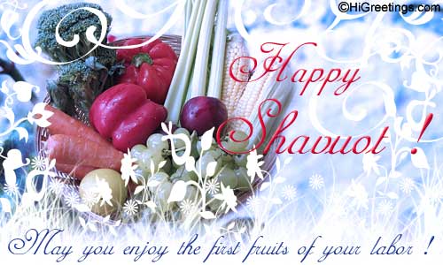 Happy Shavuot May You Enjoy The First Fruits Of Your Labor